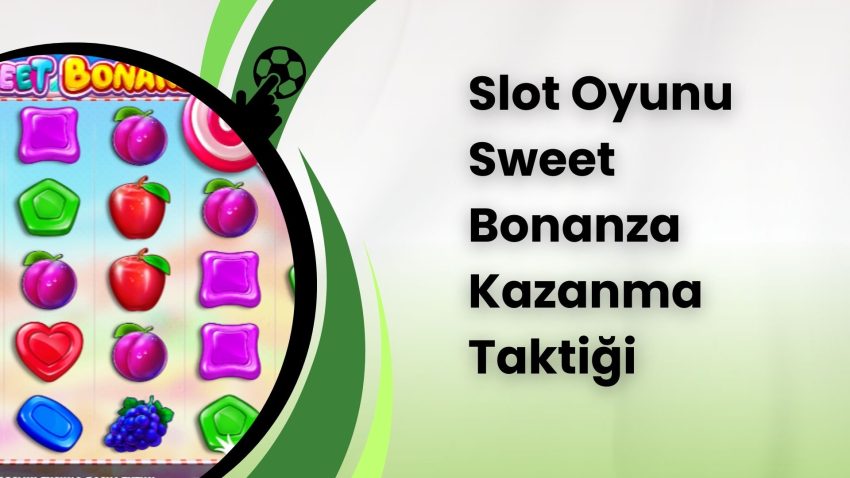 Slot Oyunu Sweet Bonanza Kazanma Taktiği