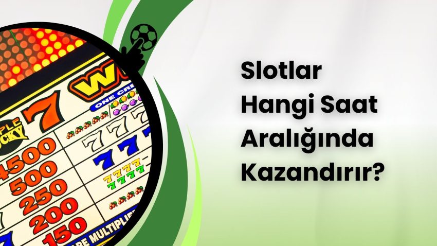 Slotlar Hangi Saat Aralığında Kazandırır