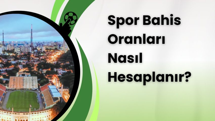 Spor Bahis Oranları Nasıl Hesaplanır